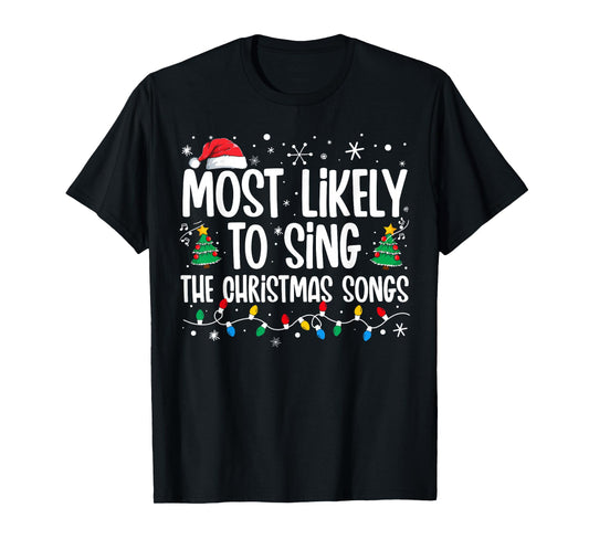 Most Likely To Sing The Christmas Songs Family Christmas T-Shirt
