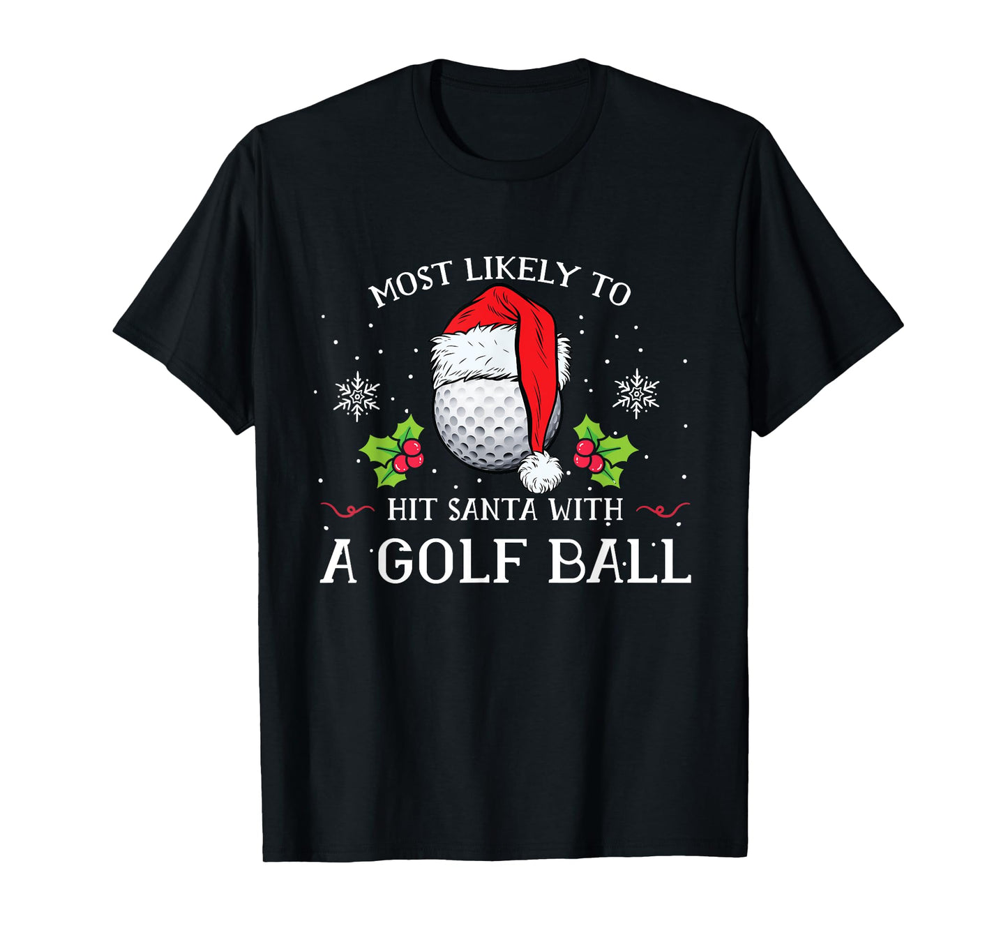 Most Likely To Hit Santa With A Golf Ball Christmas Pajamas T-Shirt