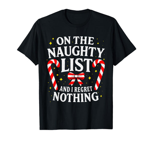 On The Naughty Christmas List and I Regret Nothing Candy T-Shirt