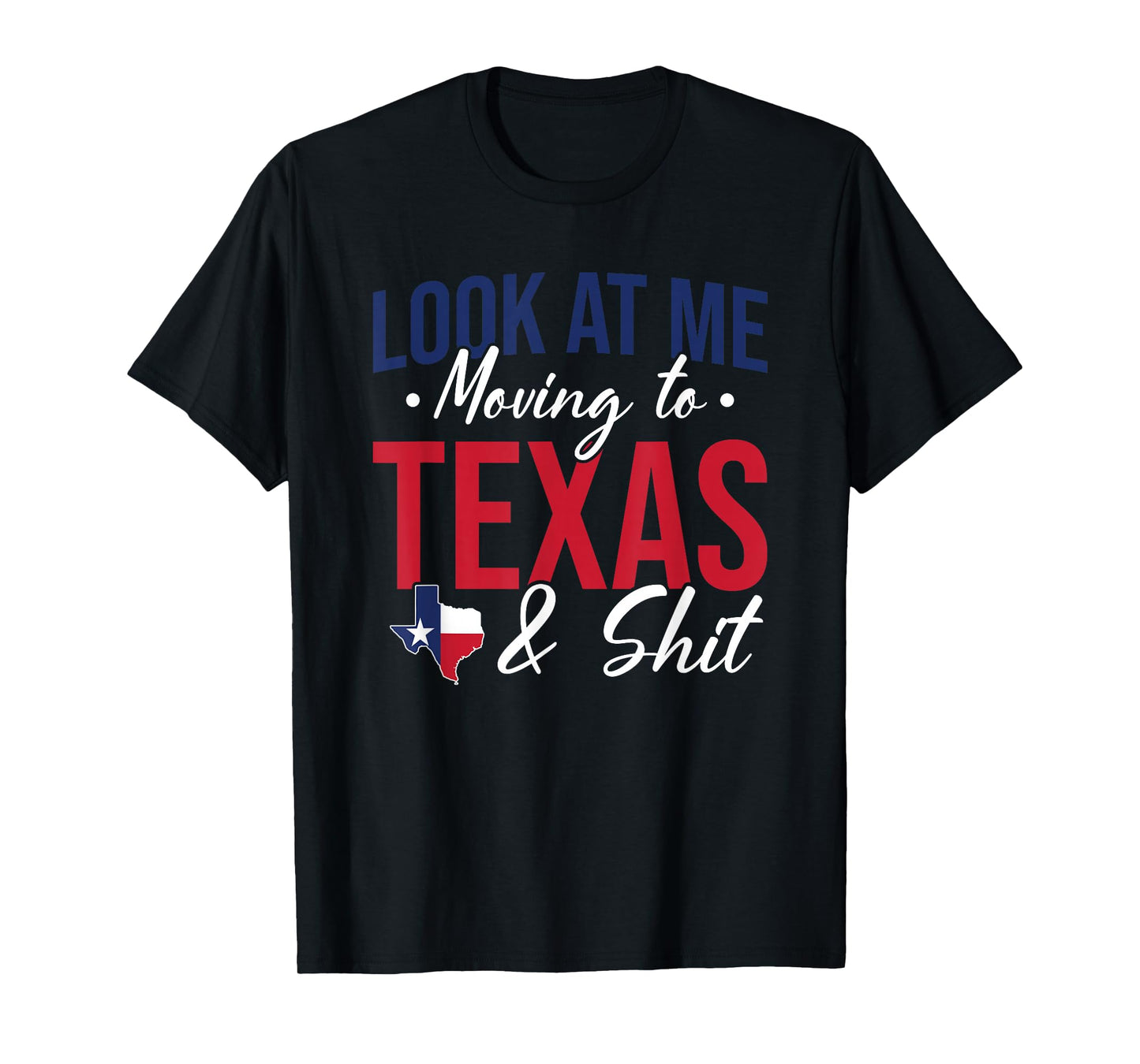 Funny Farewell Look At Me Moving To Texas And Shit Gift T-Shirt