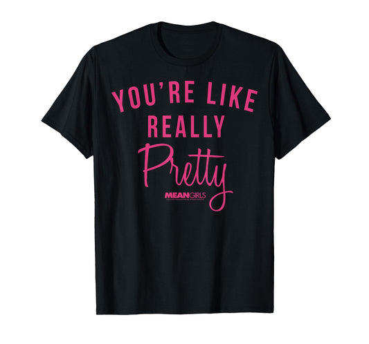 Mean Girls You're Like Really Pretty Movie Quote T-Shirt