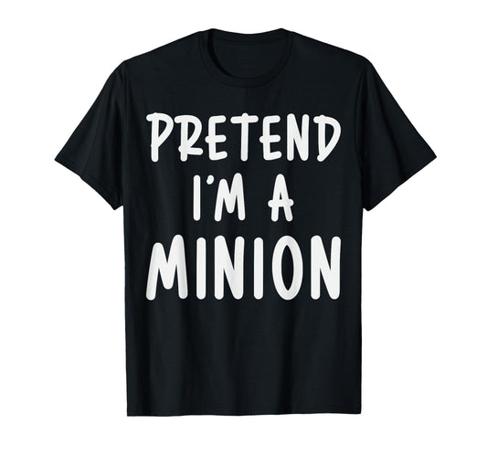 Pretend I'm Minion Costume Family Lazy Easy Halloween T-Shirt
