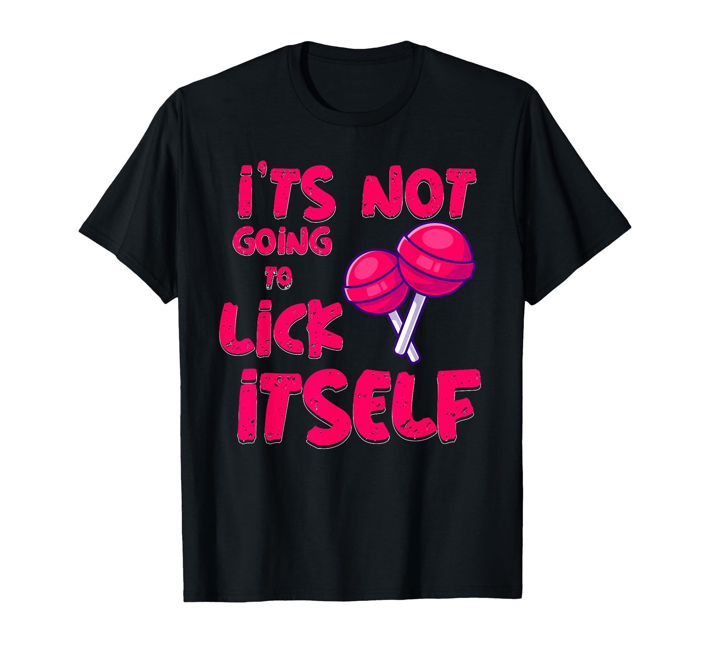It's Not Going To Lick Itself Funny Lollipop Candy Gifts T-Shirt