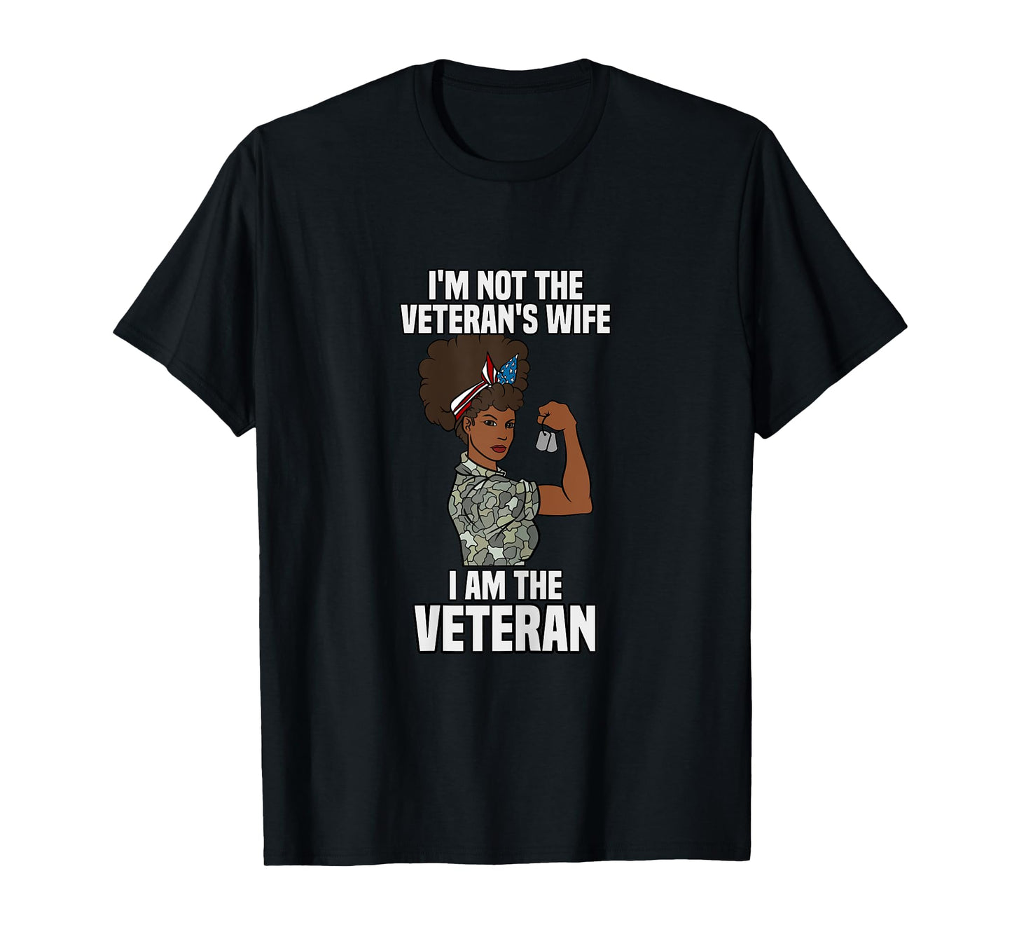 I'm Not The Veteran's Wife I Am The Veteran Veterans Day T-Shirt
