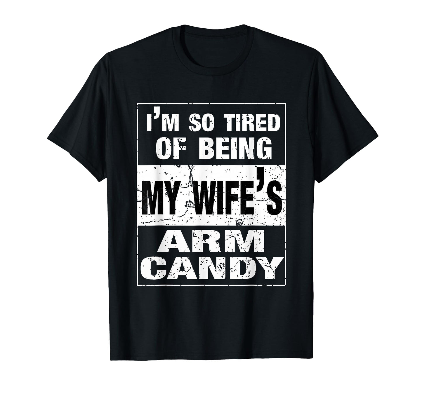 I'm so tired of being my wife's arm candy Husband Gift T-Shirt