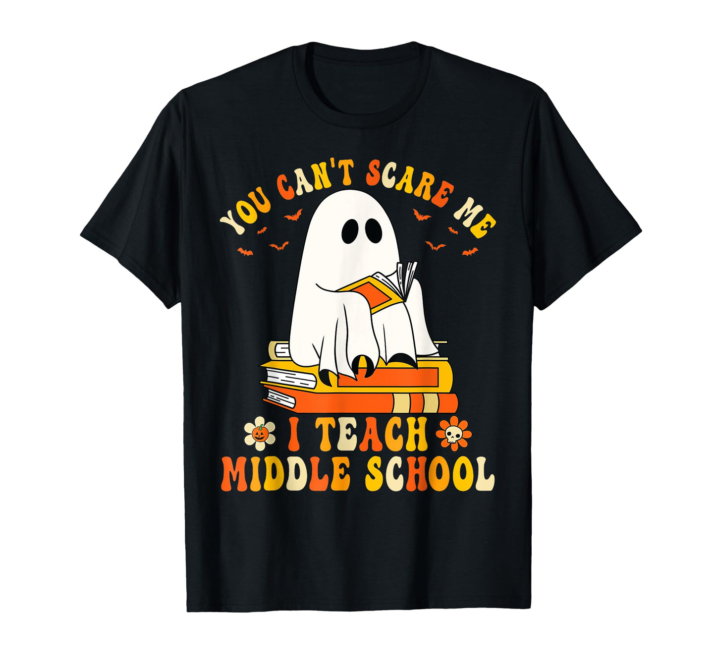 You Can't Scare Me I Teach Middle School Funny Halloween T-Shirt