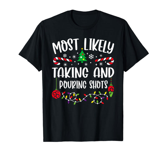 Most Likely Taking And Pouring Shots Christmas Matching T-Shirt