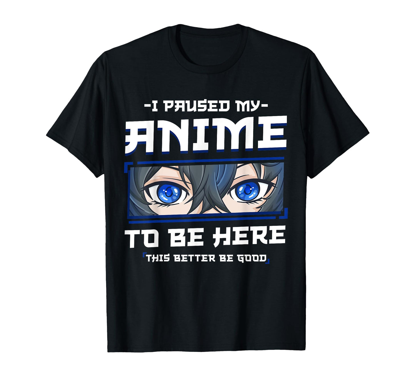 Anime I Paused my Anime to be Here This Better be Good Funny T-Shirt