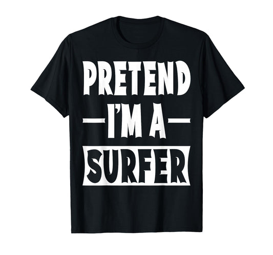 Pretend I'm A Surfer Costume Party Lazy Halloween Surfer T-Shirt