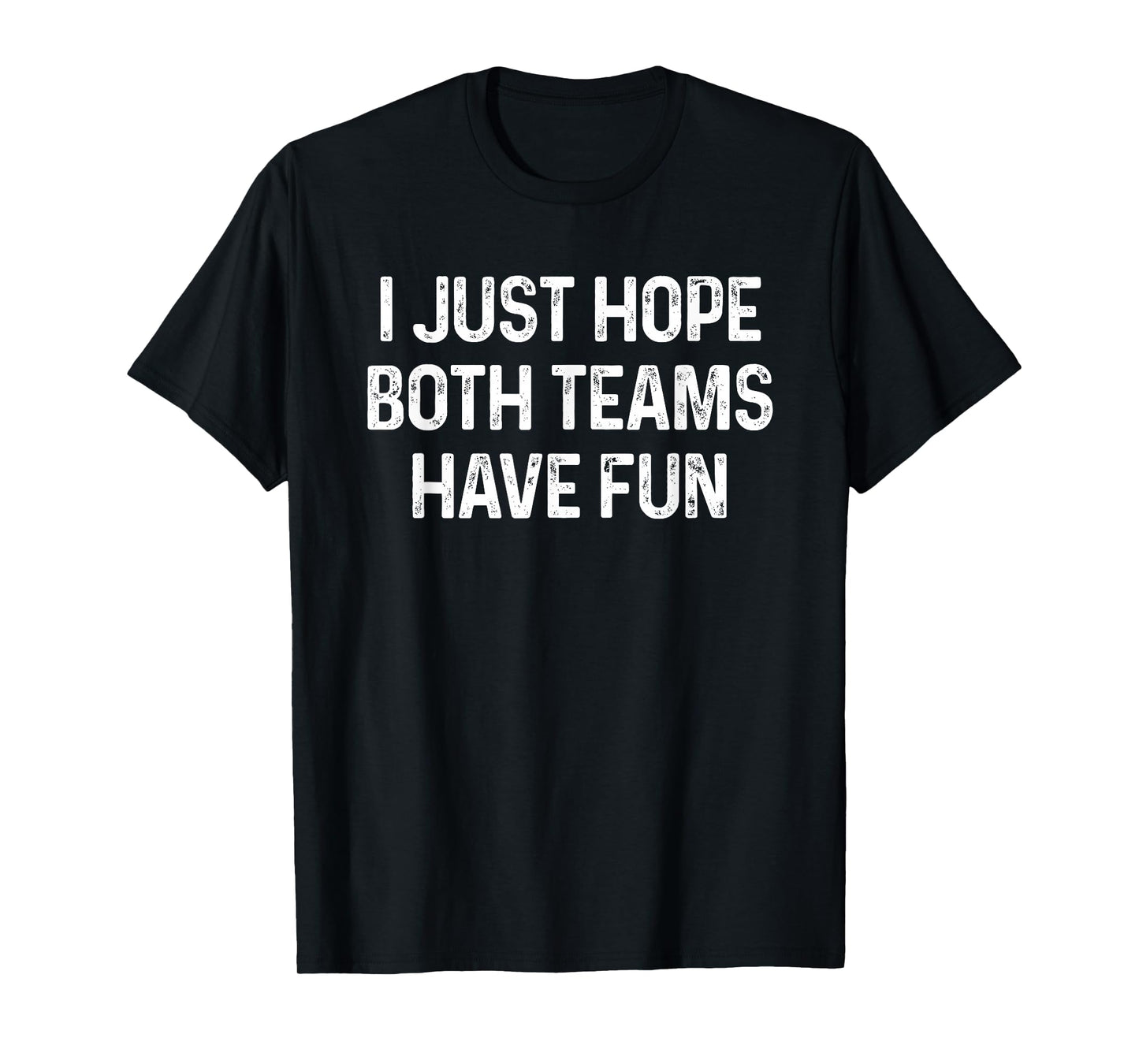 I Just Hope Both Teams Have Fun T-Shirt