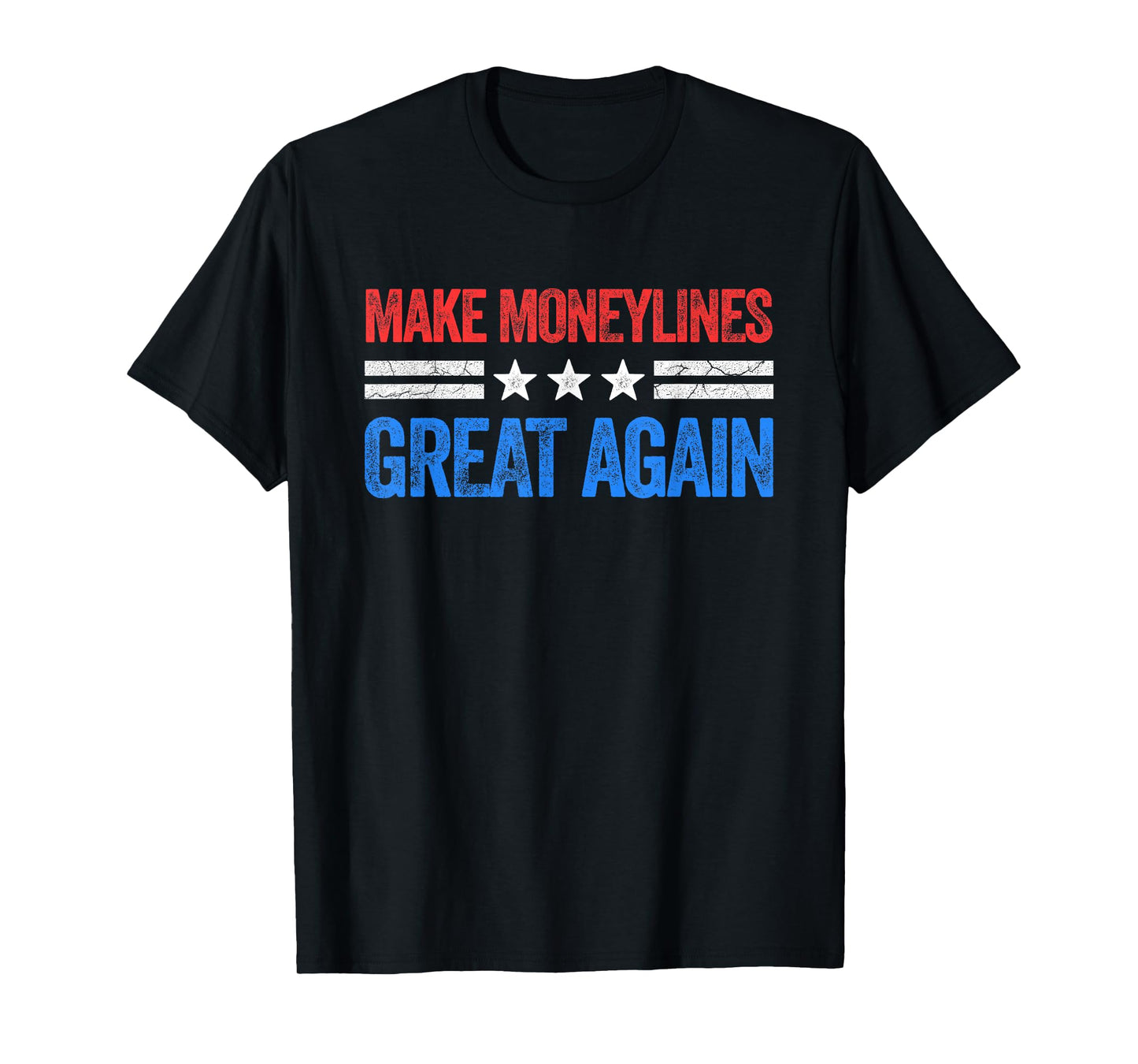 Make Moneylines Great Again Funny Gambling Sports Betting T-Shirt