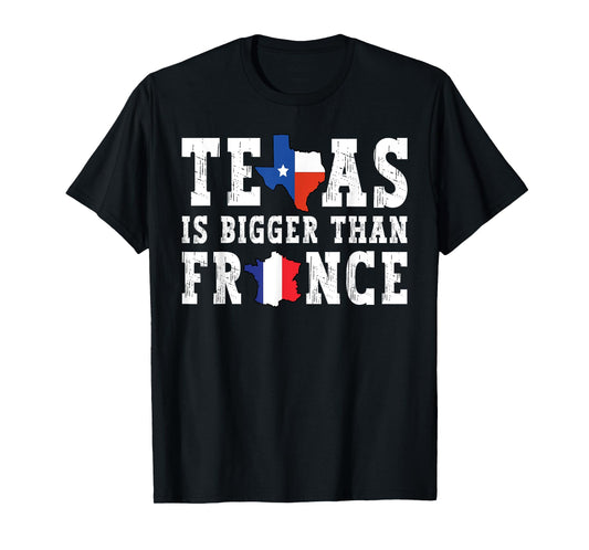 Texas Is Bigger Than France Funny Saying T-Shirt