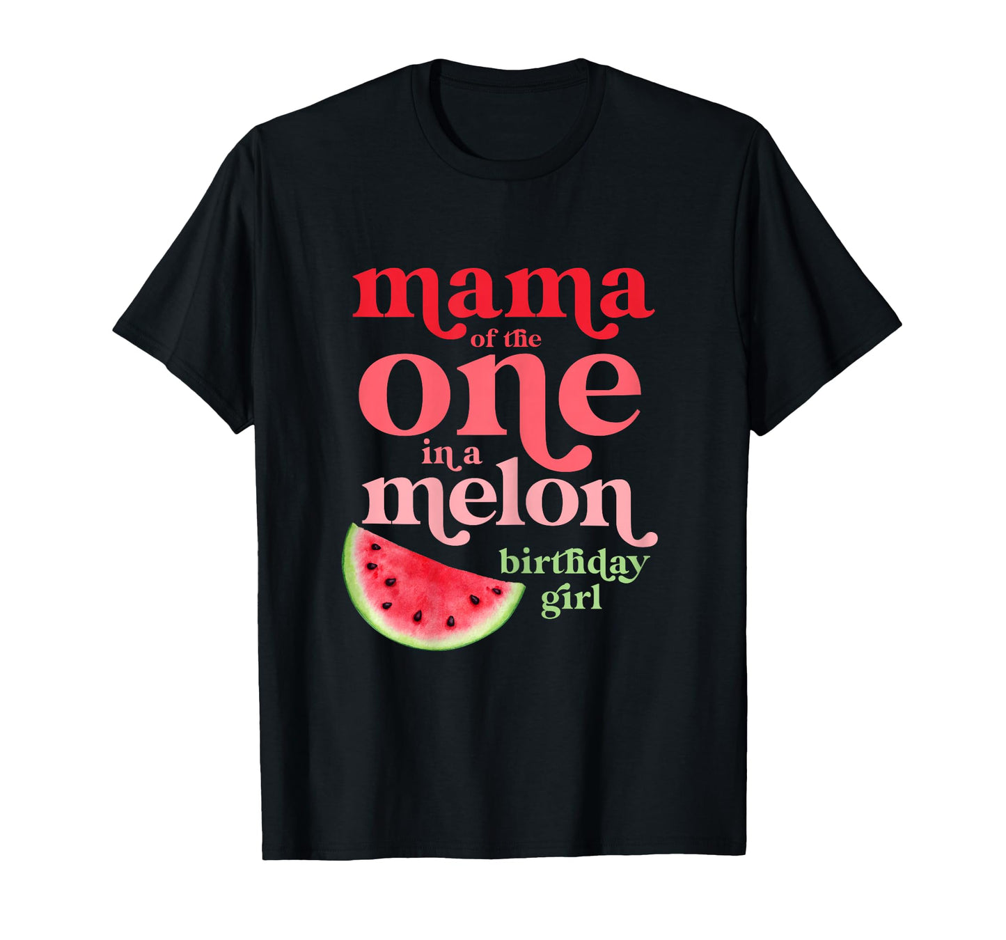 Mama of the One In A Melon Birthday Girl Watermelon First T-Shirt