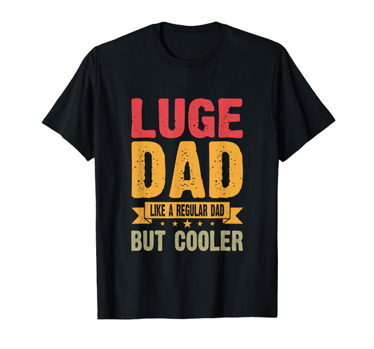 Luge Dad Like A Regular Dad But Cooler T-Shirt