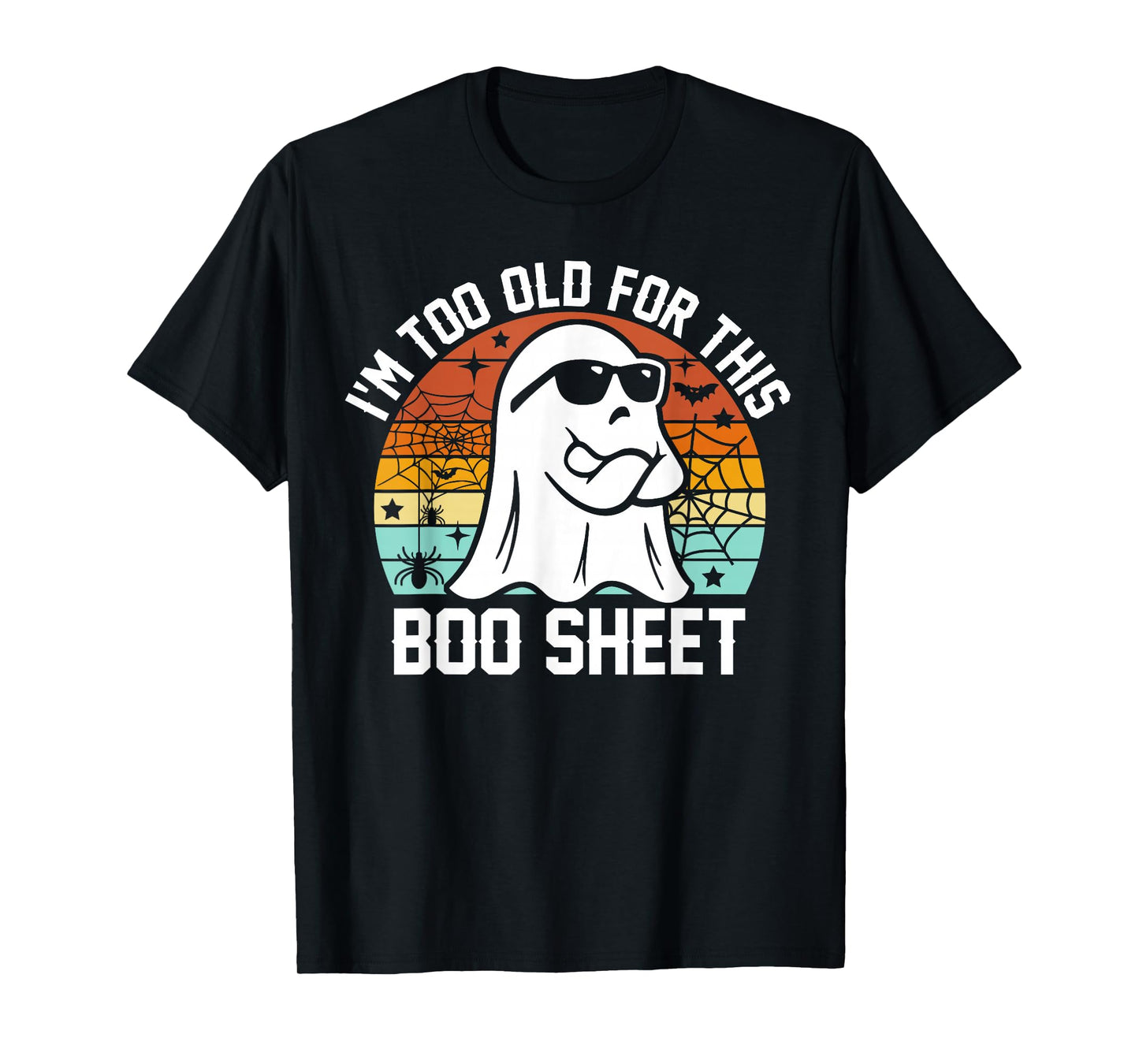 I'm Too Old for This Boo Sheet Funny Ghost Halloween T-Shirt