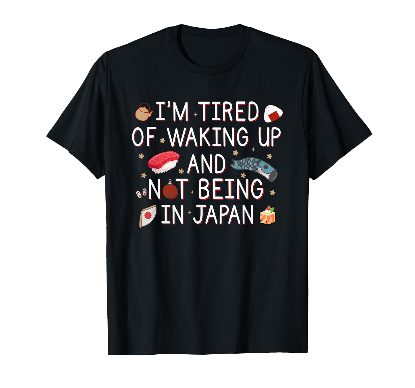 Tired of Waking Up and Not Being In Japan Themed Japanese T-Shirt