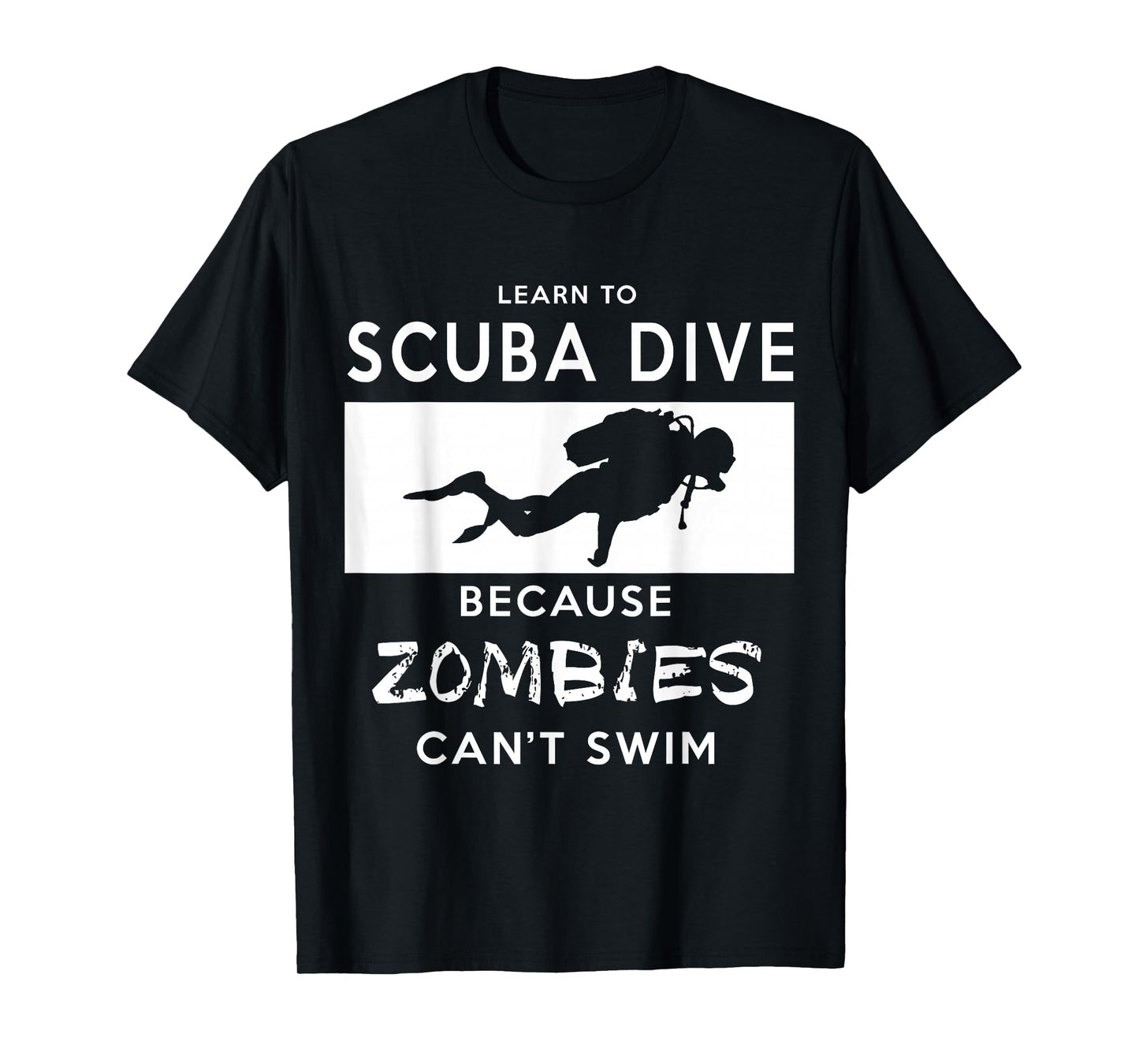 Scuba T-Shirt: Learn To Scuba Dive, Because Zombies Can't T-Shirt
