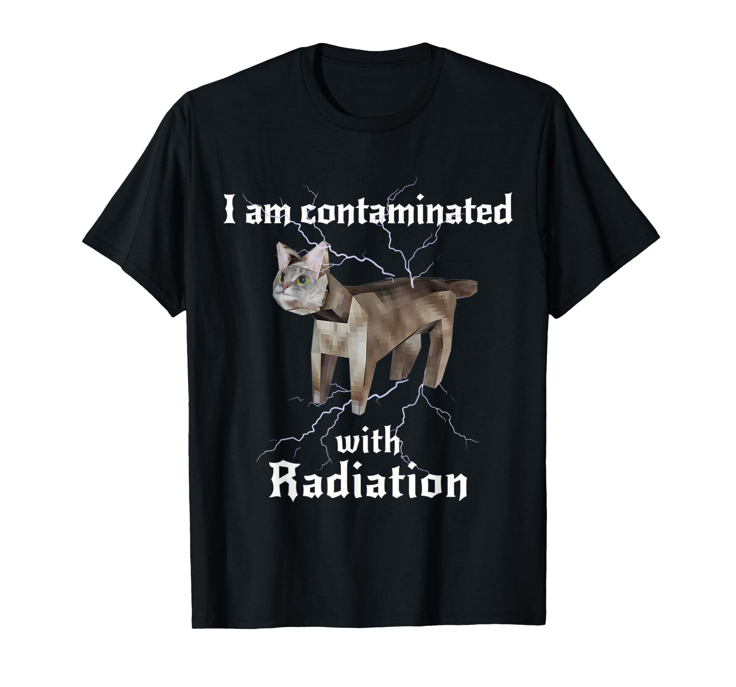 I Am Contaminated With Radiation Funny Cat Meme T-Shirt