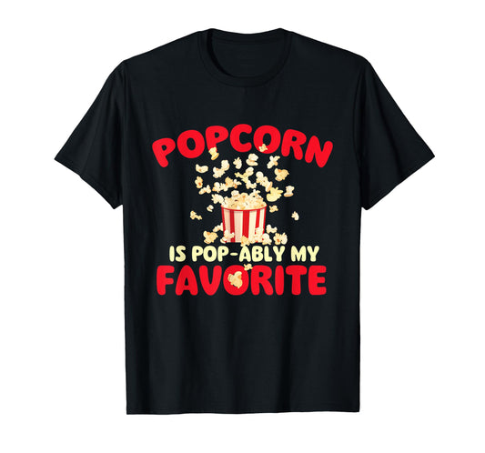 Popcorn is Pop-ably My Favorite - Popcorn Lover Kettle Corn T-Shirt