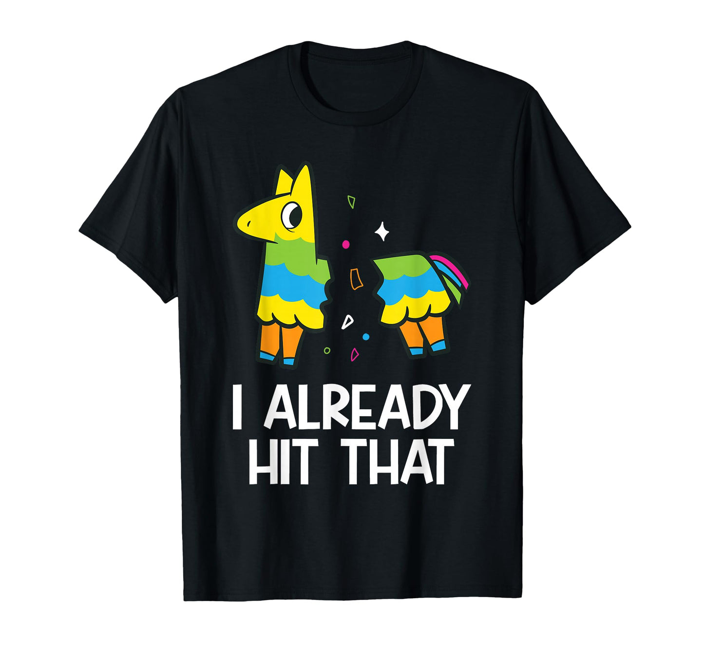I Already Hit That Mexican Fiesta Funny Pinata T-Shirt