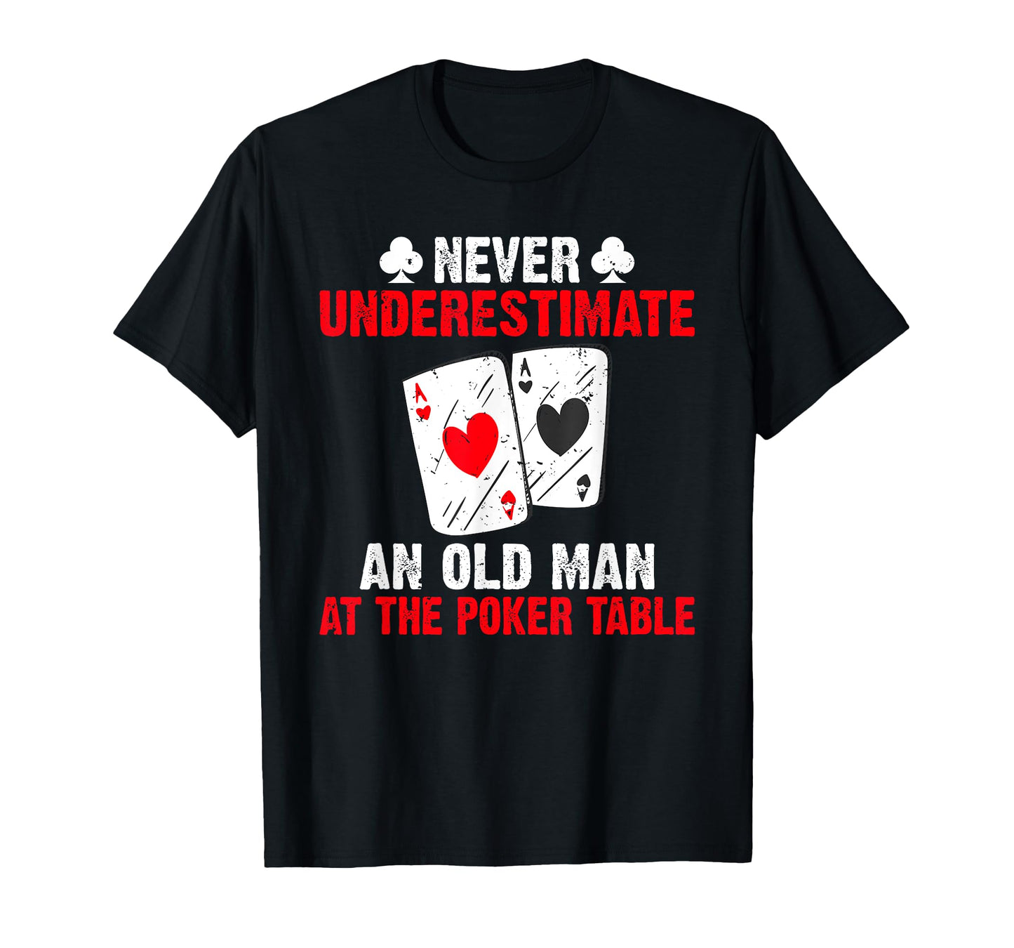 Never underestimate an old Man at the Poker Table Poker T-Shirt