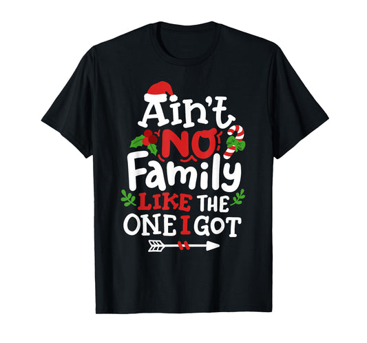 Christmas Ain't No Family Like The One I Got Matching Family T-Shirt