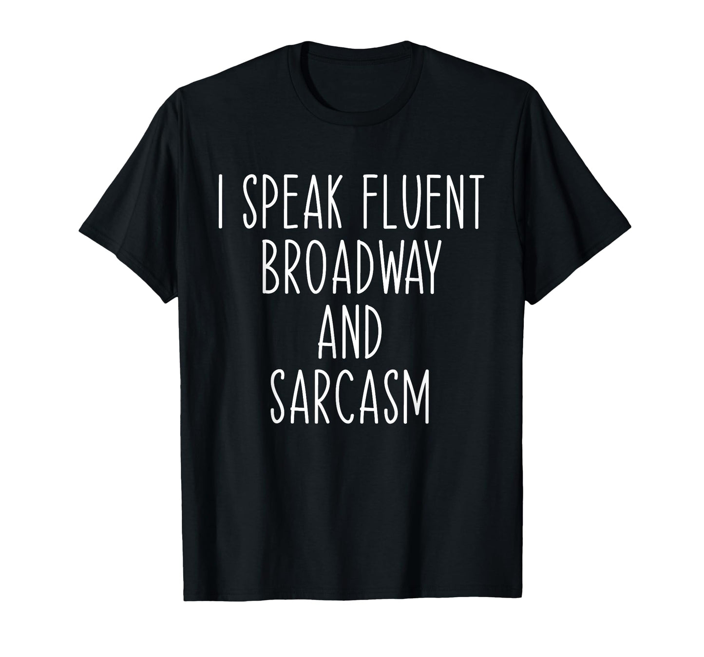 I Speak Fluent Broadway And Sarcasm Theater T-Shirt