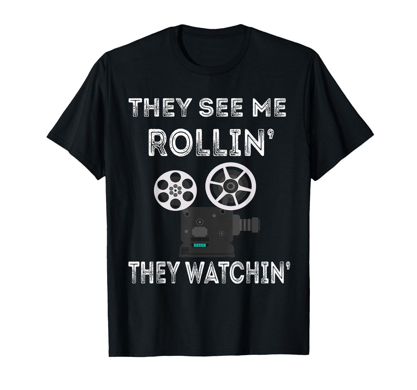 They See Me Rollin' They Watchin' Filmmaker Director Camera T-Shirt