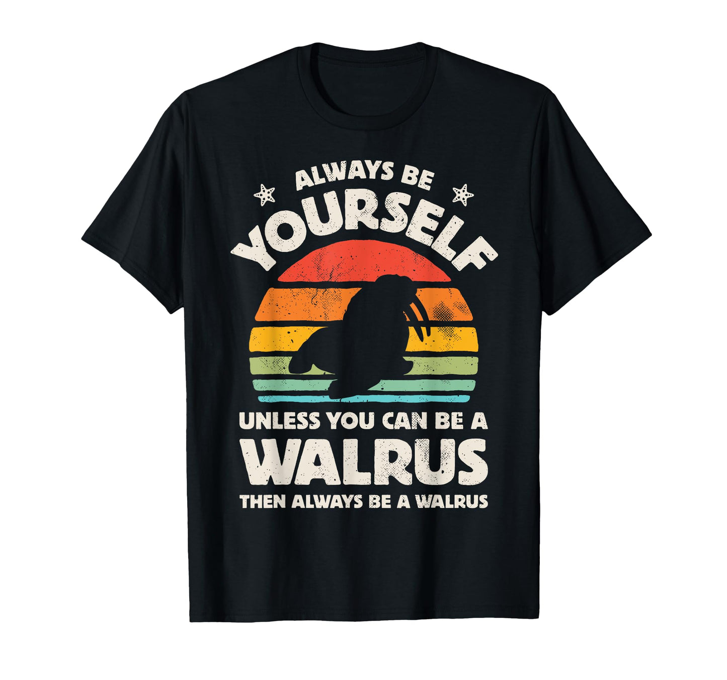 Walrus Always Be Yourself Retro Vintage Men Women Sea Animal T-Shirt