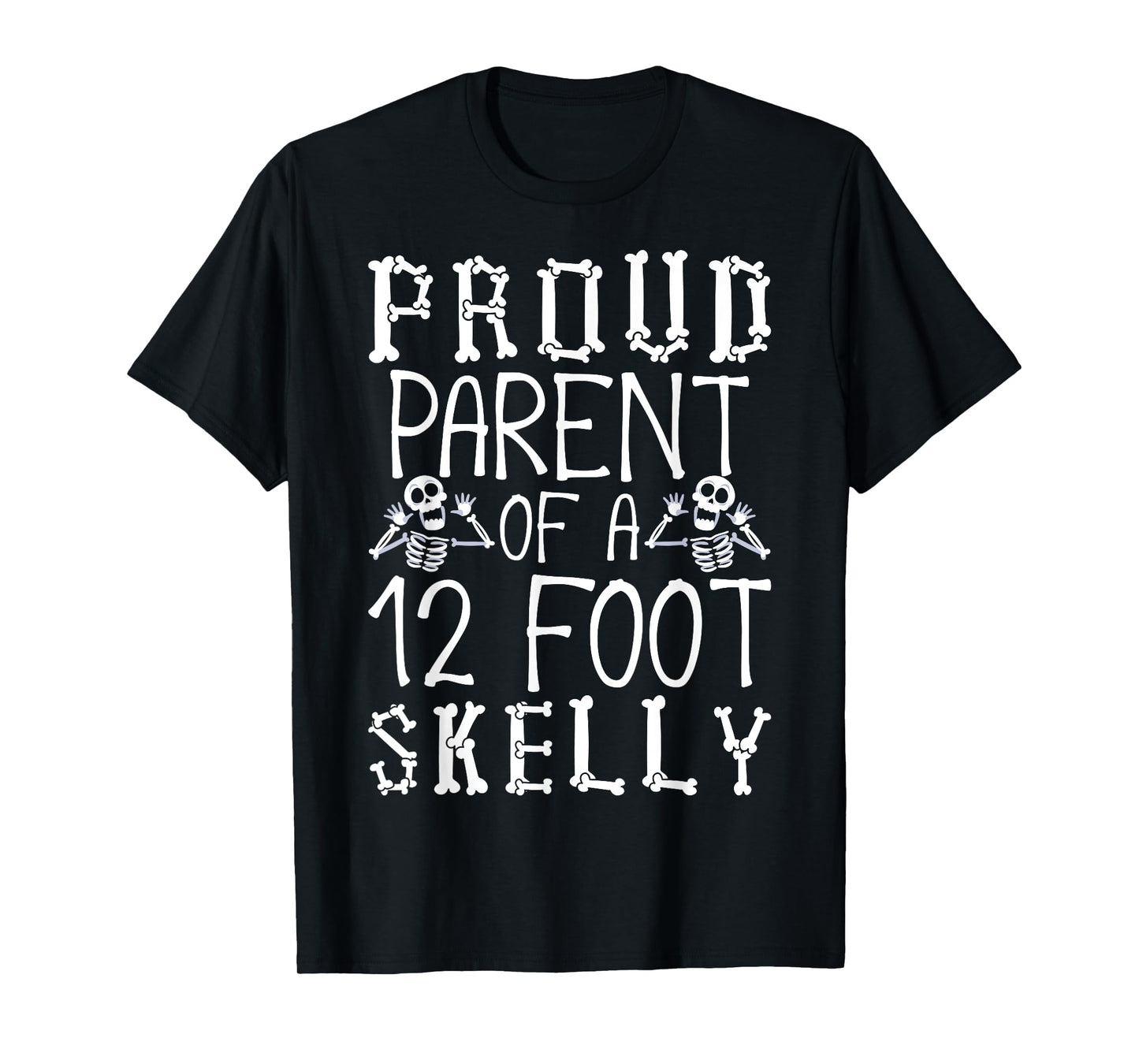 Proud Parent of A 12 Foot Skelly - Halloween T-Shirt