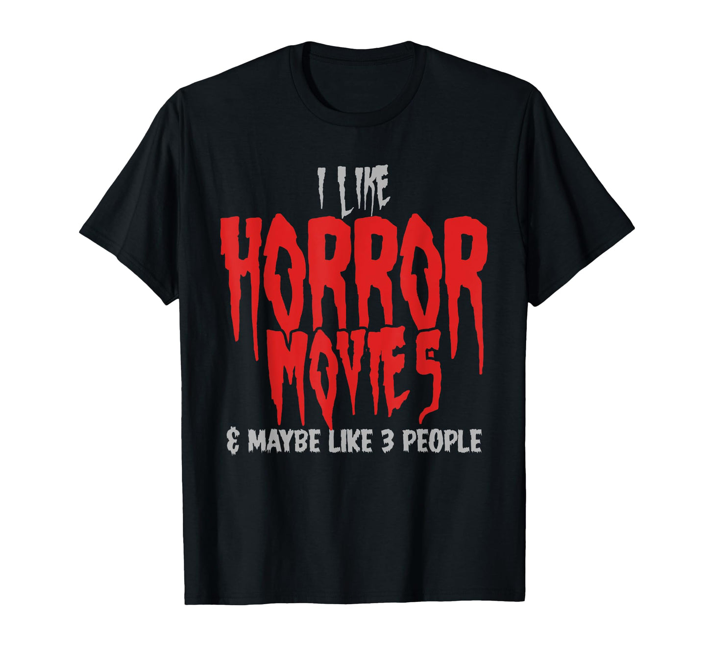 I Like Horror Movies And Maybe 3 People Funny Horror Fans T-Shirt