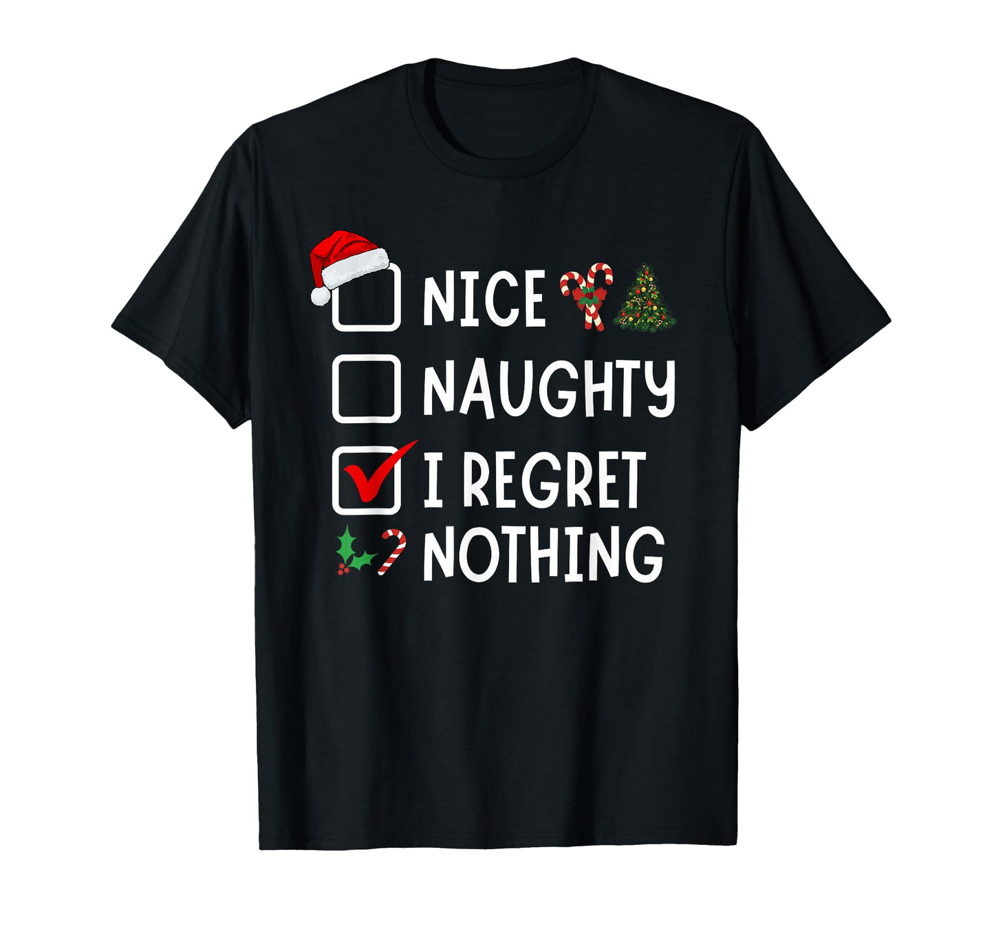 Nice Naughty I Regret Nothing Funny Christmas List Santa T-Shirt