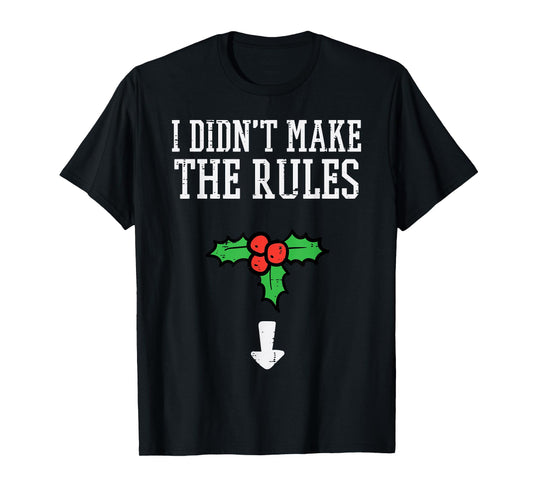 Christmas I Didnt Make Rules Mistletoe Funny Xmas Men Women T-Shirt