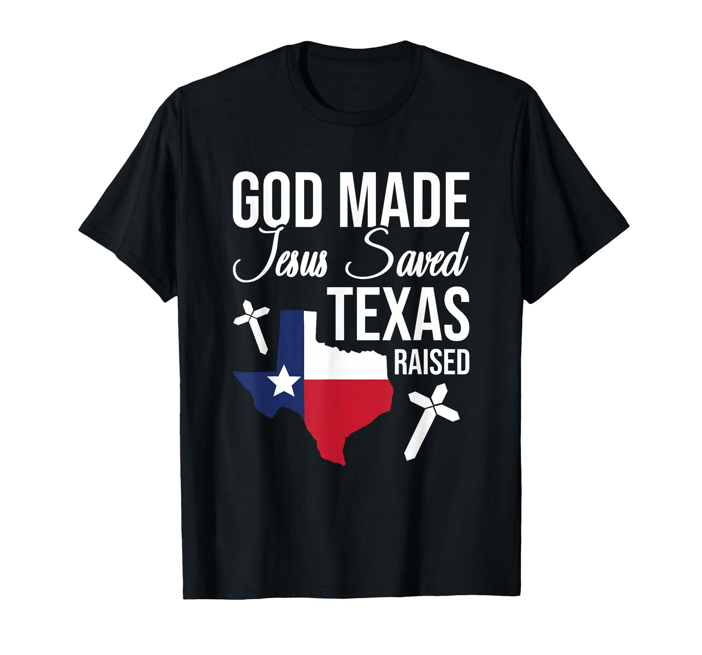 God Made Jesus Saved Texas Raised Jesus Christ T-Shirt