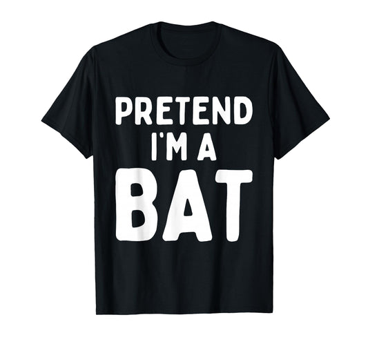 Pretend I'm A Bat Funny Lazy Easy Halloween Costume Cosplay T-Shirt