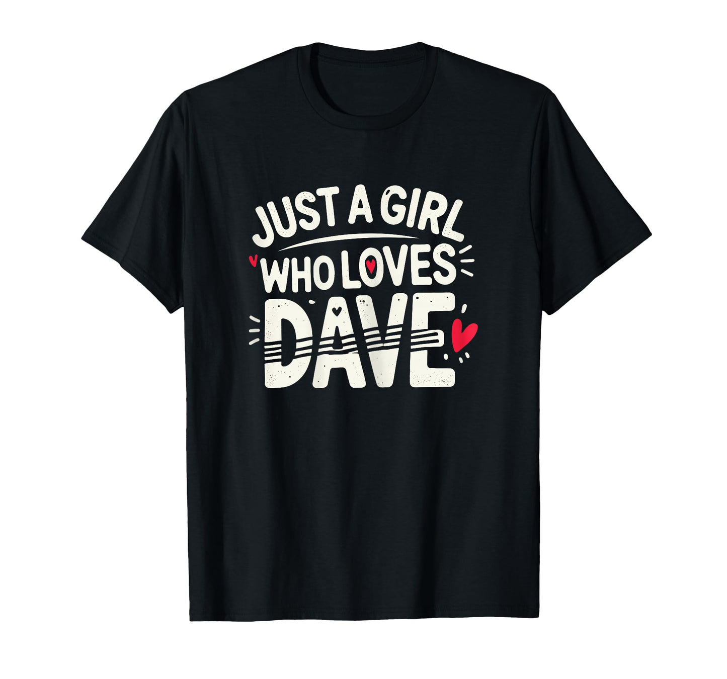 Just A Girl who loves DAVE T-Shirt Cute DAVE T-Shirt
