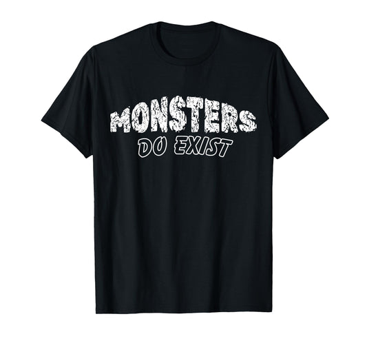 Monsters do Exist Horror Saying T-Shirt