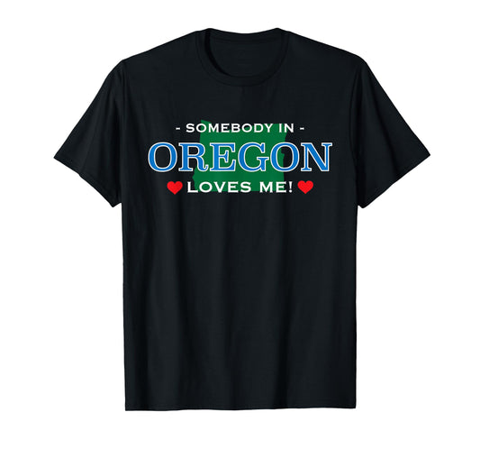 Someone in Oregon Loves Me - T-Shirt | Adorable Gift :) T-Shirt