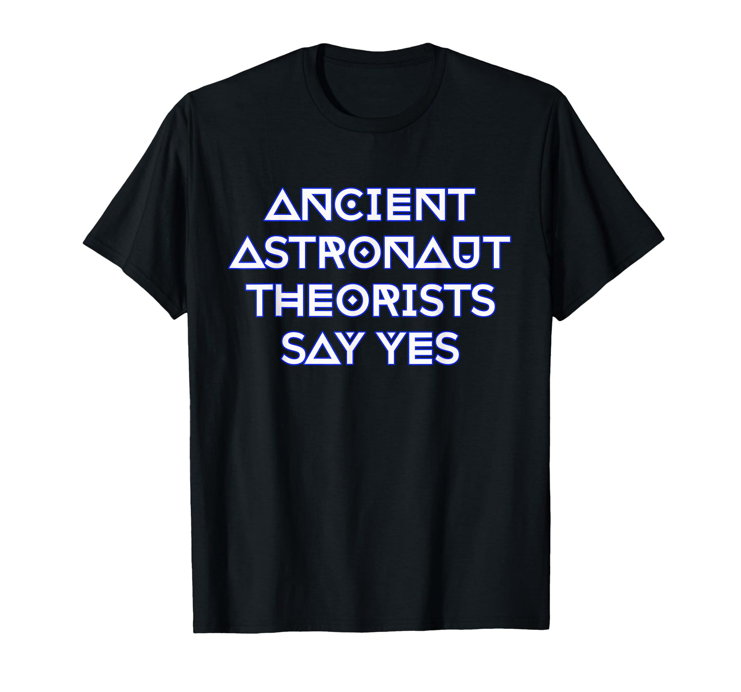 Ancient Astronaut Theorists Say Yes T-Shirt T-Shirt