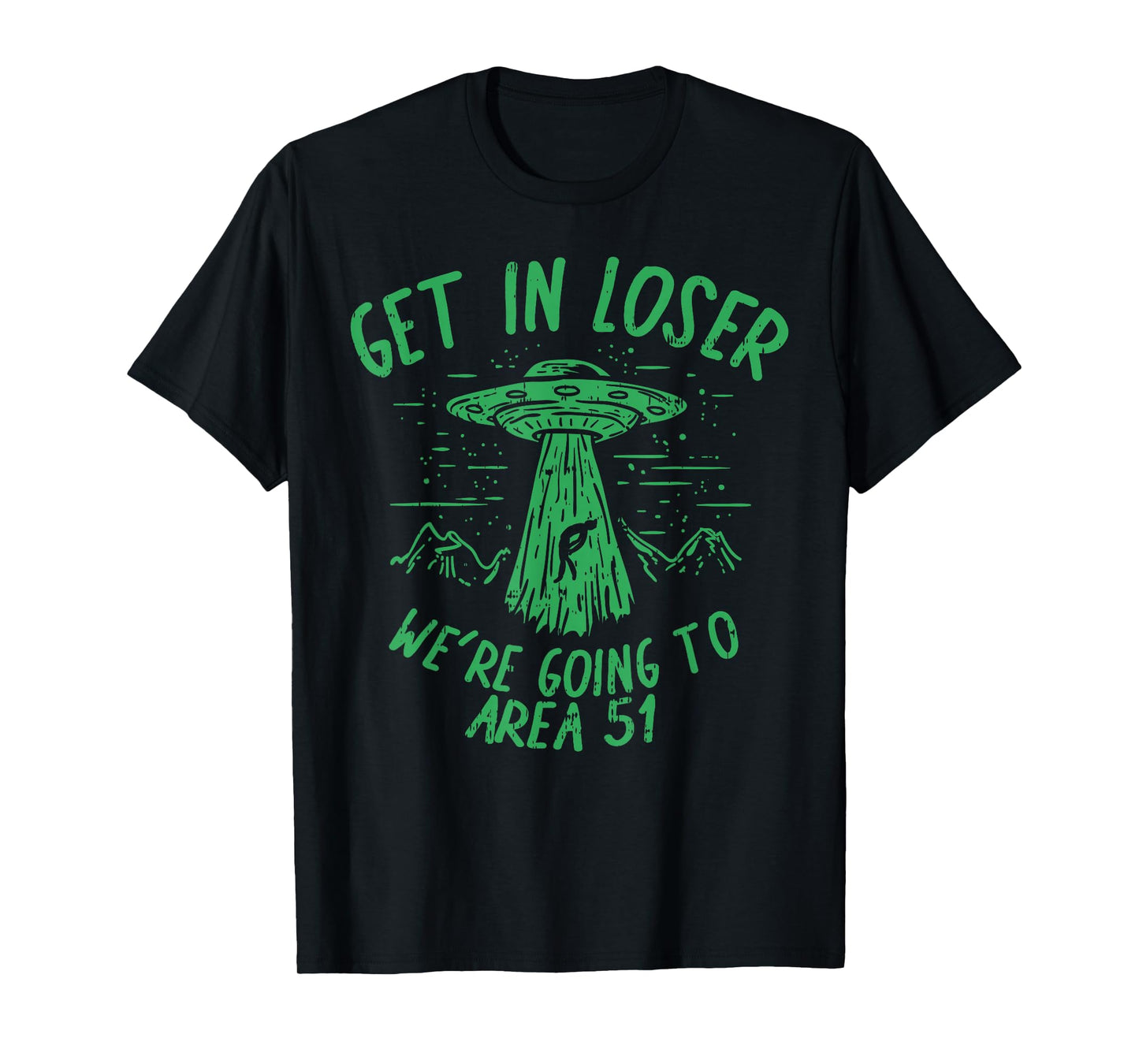 Get In Loser Were Going To Area 51 Alien UFO Funny Nevada T-Shirt