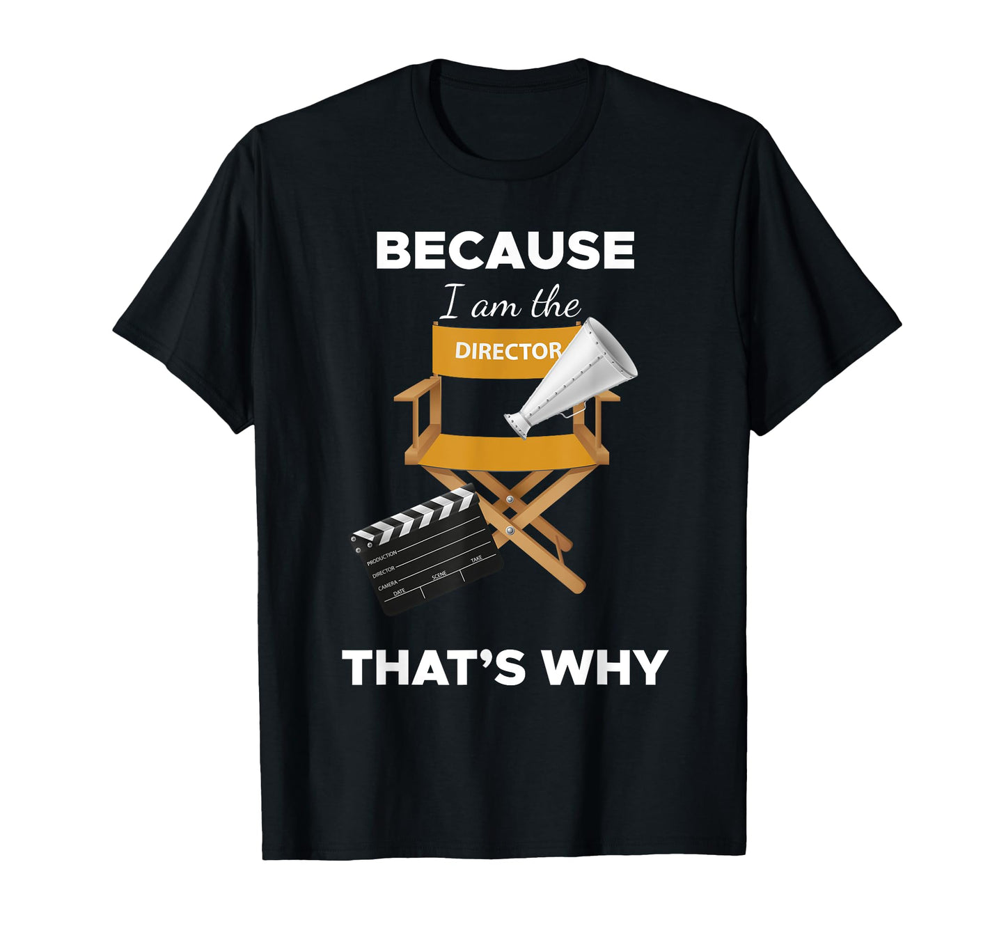 Because I Am the Director That's Why Film Movie Director Tee T-Shirt