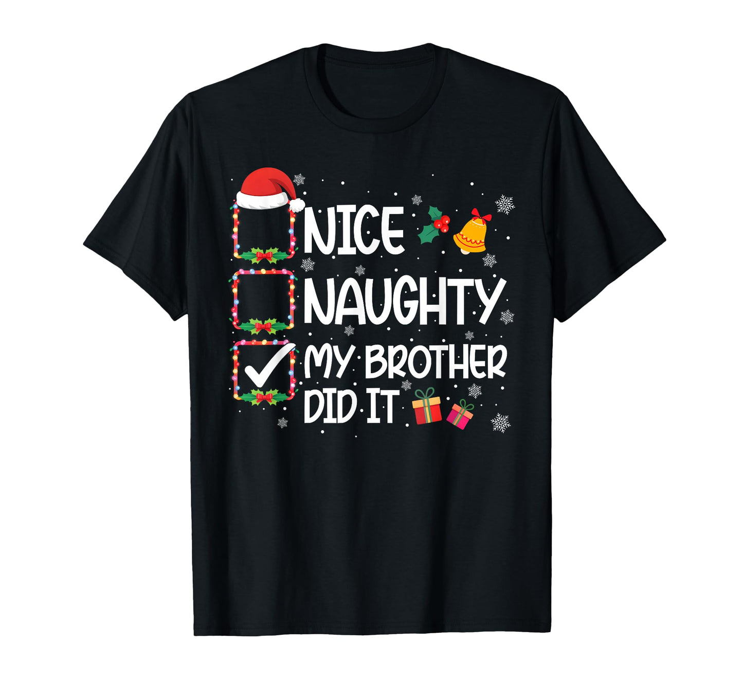 Xmas Family Nice Naughty My Brother Did It Men Women Kid T-Shirt