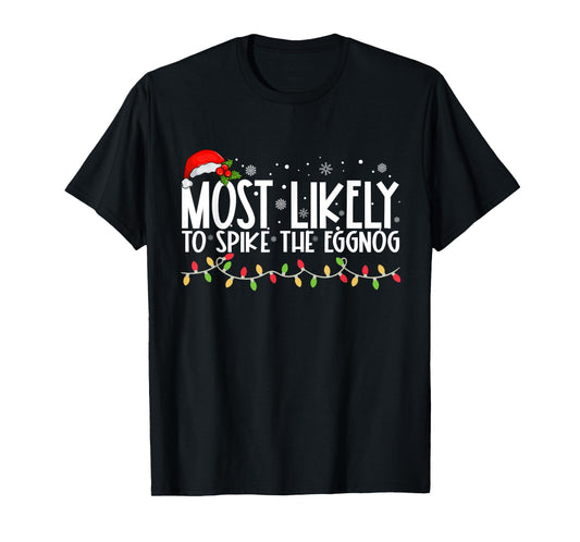 Most Likely To Spike The Eggnog Funny Family Christmas T-Shirt