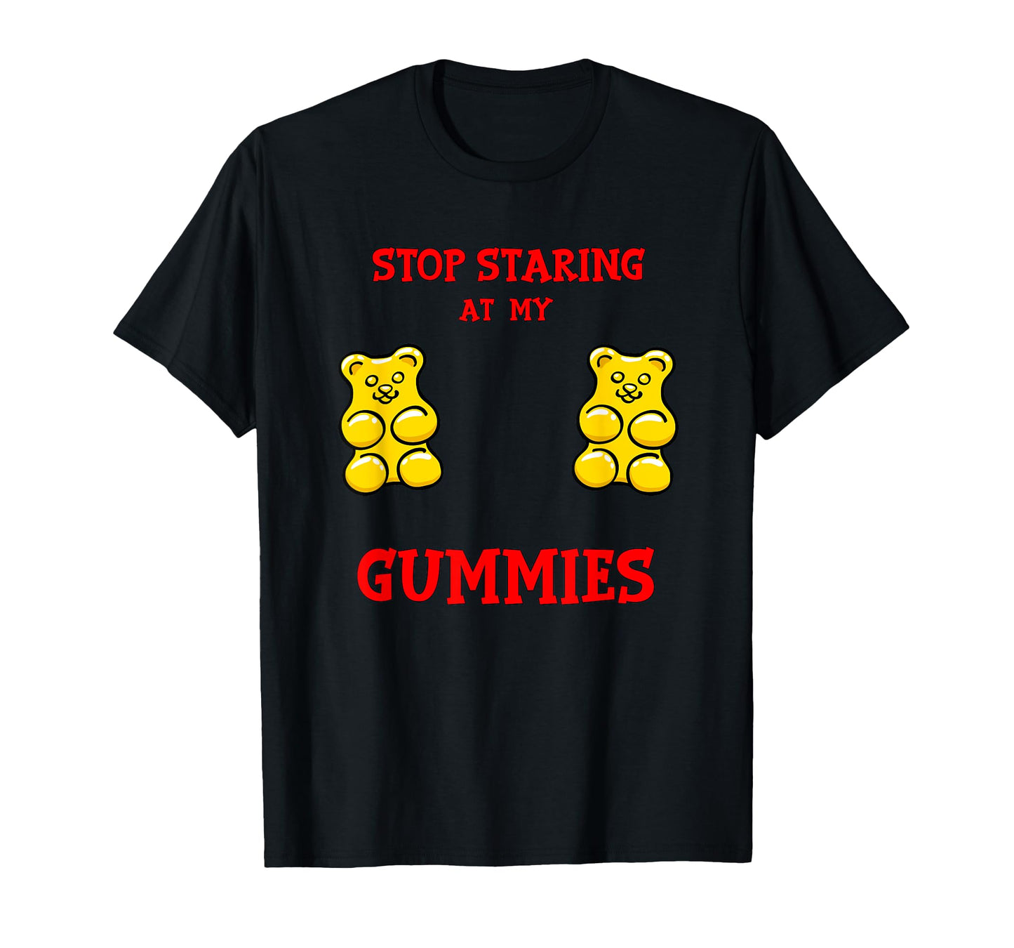 Stop Staring at my Gummies Cute Gummy bear Funny Boobs T-Shirt