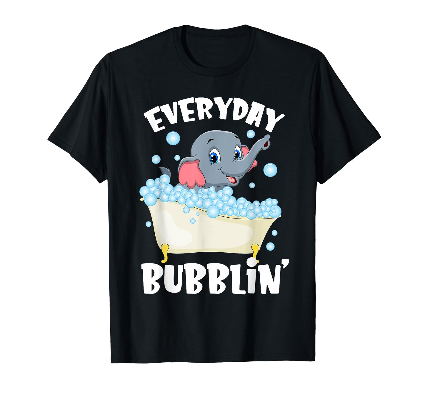 Everyday Bubblin Bubble Bath For Me Funny Elephants Lovers T-Shirt