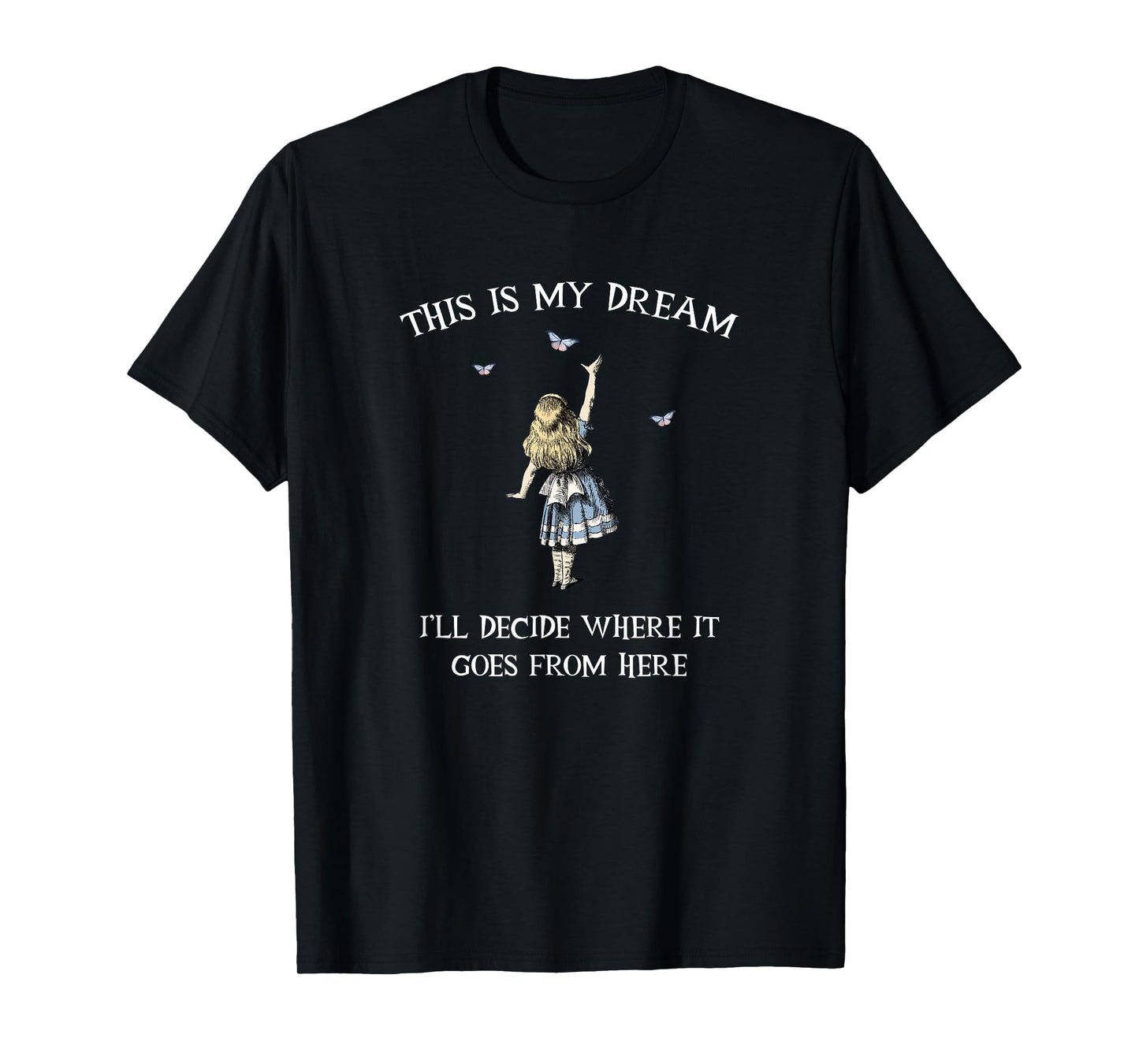 Alice In Wonderland - This is My dream T-Shirt