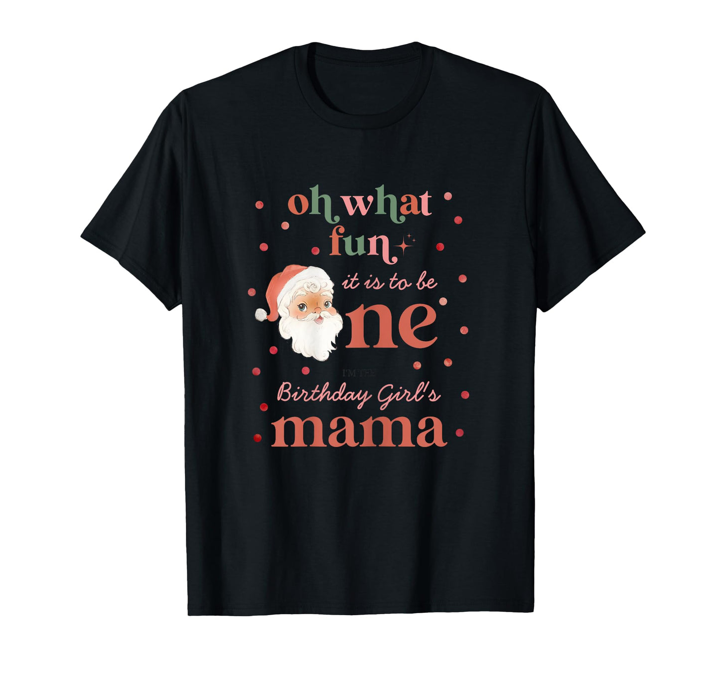 Oh What Fun It Is To Be One Birthday Mama Santa Christmas T-Shirt