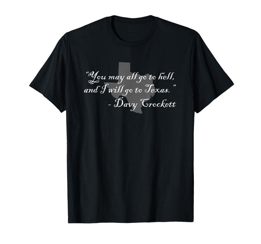Davy Crockett- You may all go to hell and I will go to Texas T-Shirt