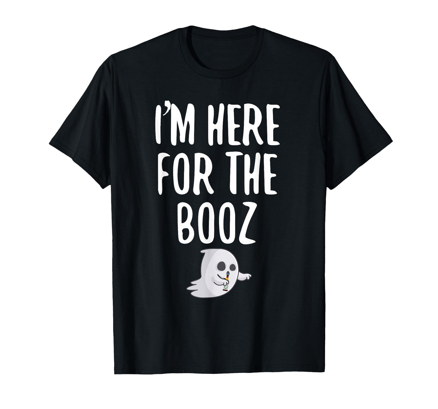 I'm Just Here For The Booz T-Shirt