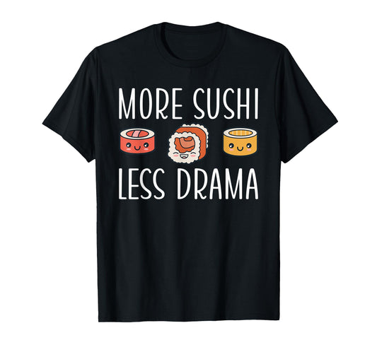 More Sushi less Drama Japanese Food T-Shirt